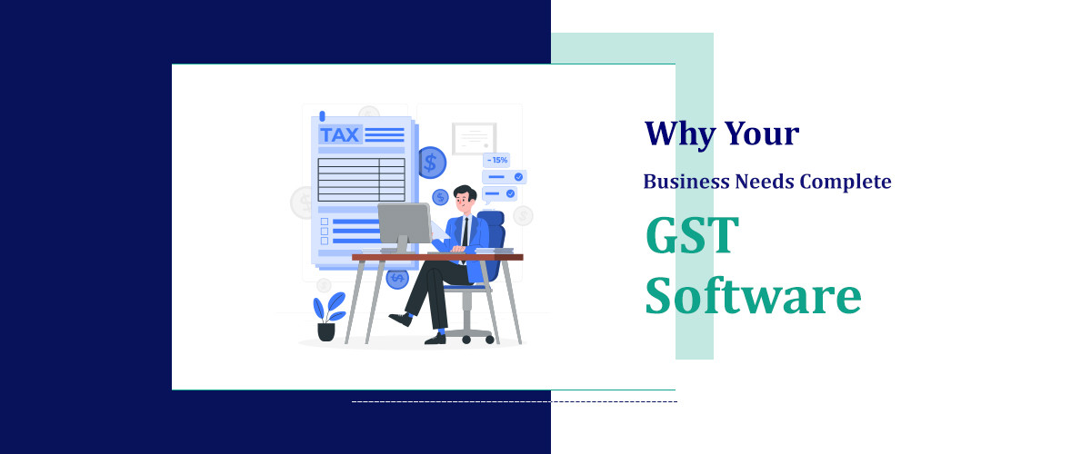 Why Your Business Needs Complete GST Software